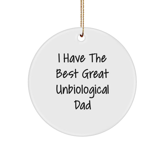 Funny Unbiological Dad Gifts from Men for Unbiological Dad, Christmas Unique Circle Ornament - I Have The Best Great Unbiological Dad - Image 1
