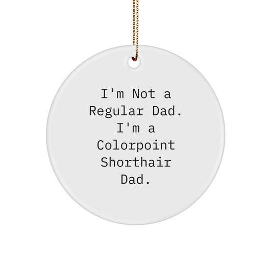 Funny Colorpoint Shorthair Cat Gifts from Dad for Men Women Friends Coworkers Family - Christmas Unique Circle Ornament I'm Not A Regular Dad - Image 1