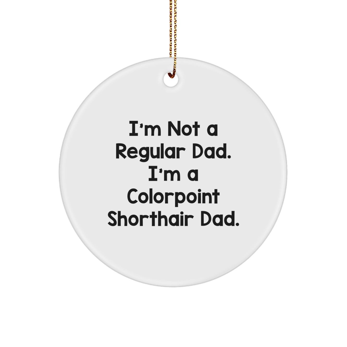 Colorpoint Shorthair Cat Dad Gifts from Husband to Son, Funny Christmas Circle Ornament, White Color - Image 1