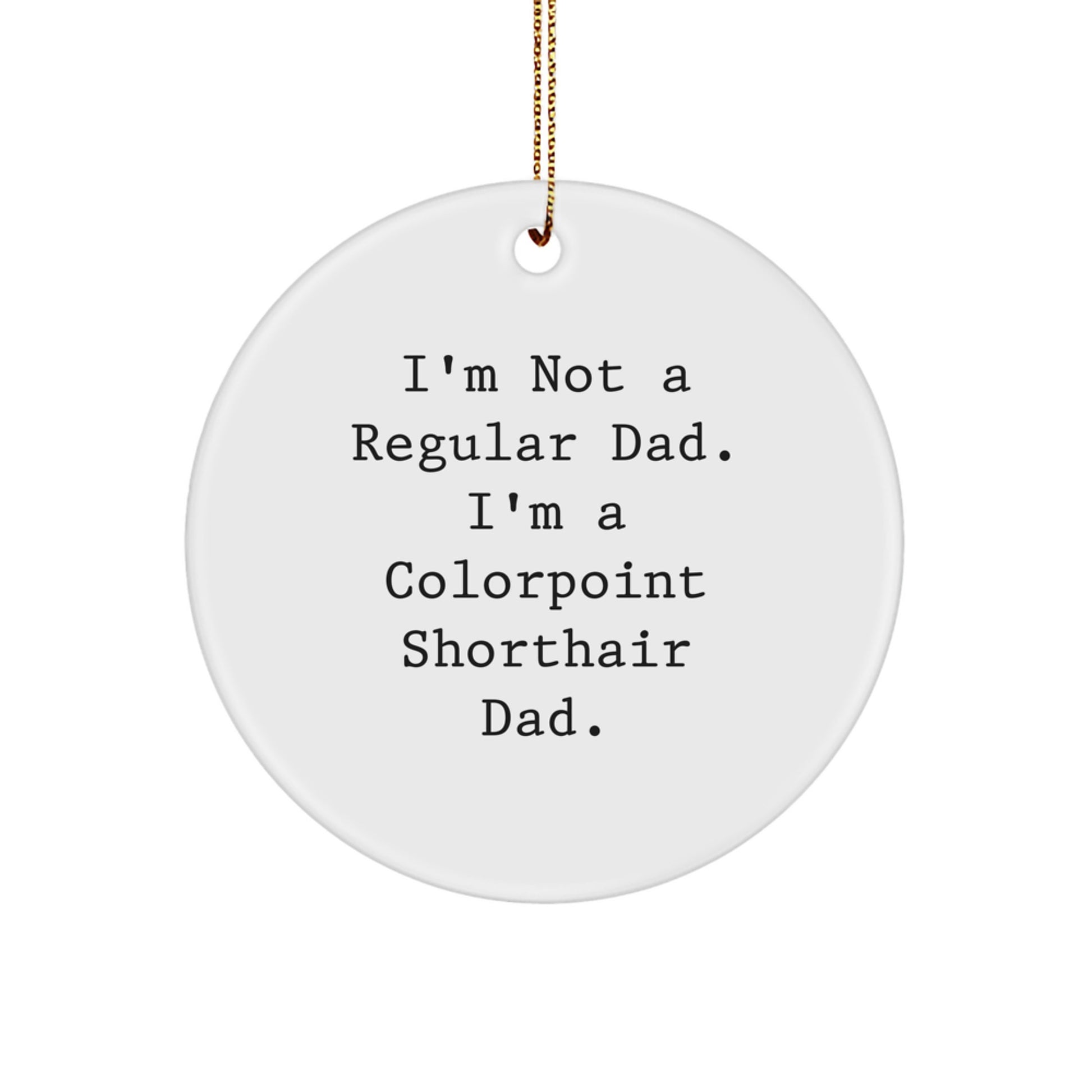 Funny Colorpoint Shorthair Cat Gifts for Men, Women, Friends, Family - Unique Christmas Circle Ornament, Quote from 'I'm Not A Regular Dad' - Image 1