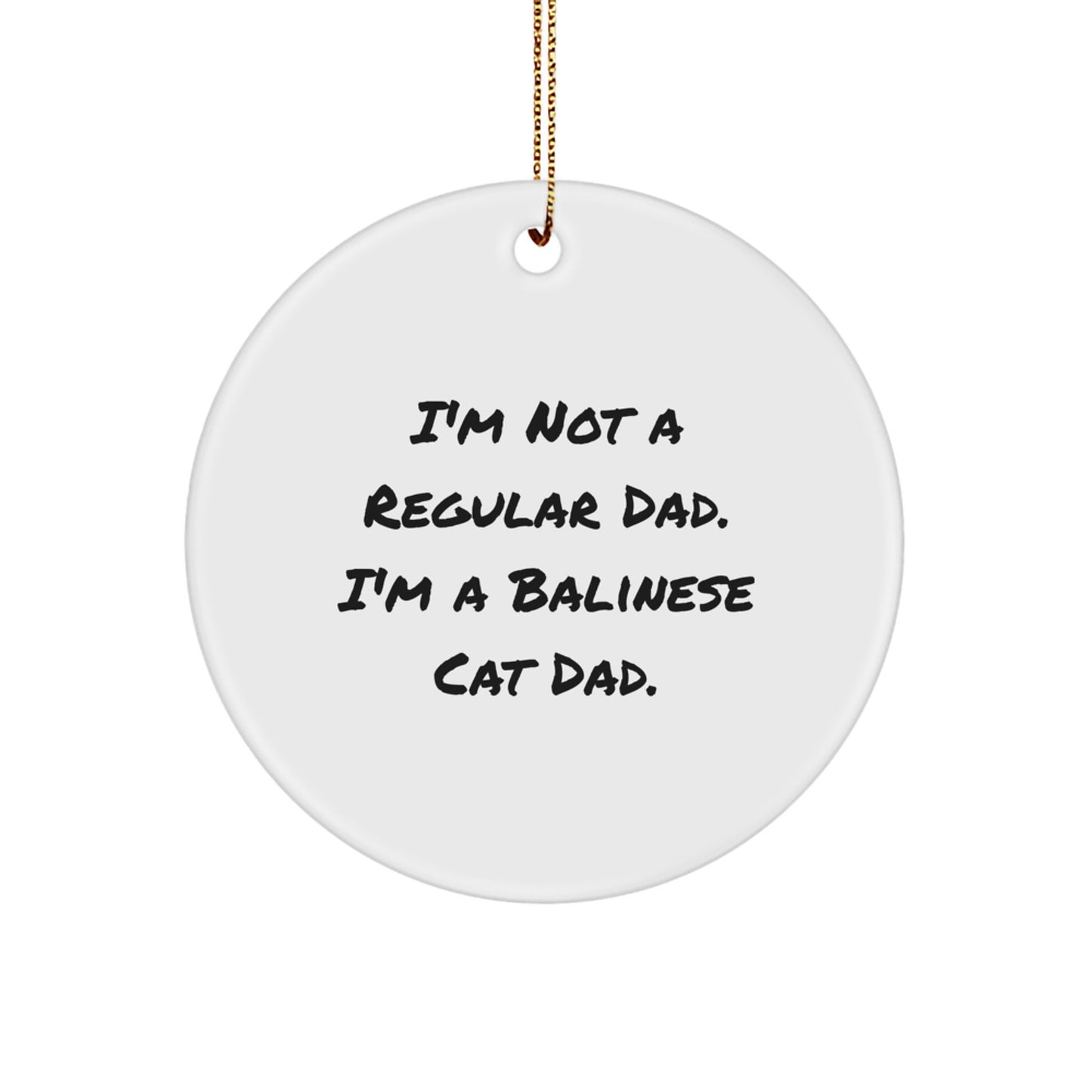 Funny Balinese Cat Dad Gifts for Christmas - 'I'm Not A Regular Dad. I'm A Balinese Cat Dad' Circle Ornament - Image 1