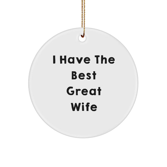 Funny Wife Circle Ornament - Gifts from Husband - Perfect for Christmas Home Decor - I Have The Best Great Wife - White Circle Shaped Ornament for Wife Gifts - Image 1