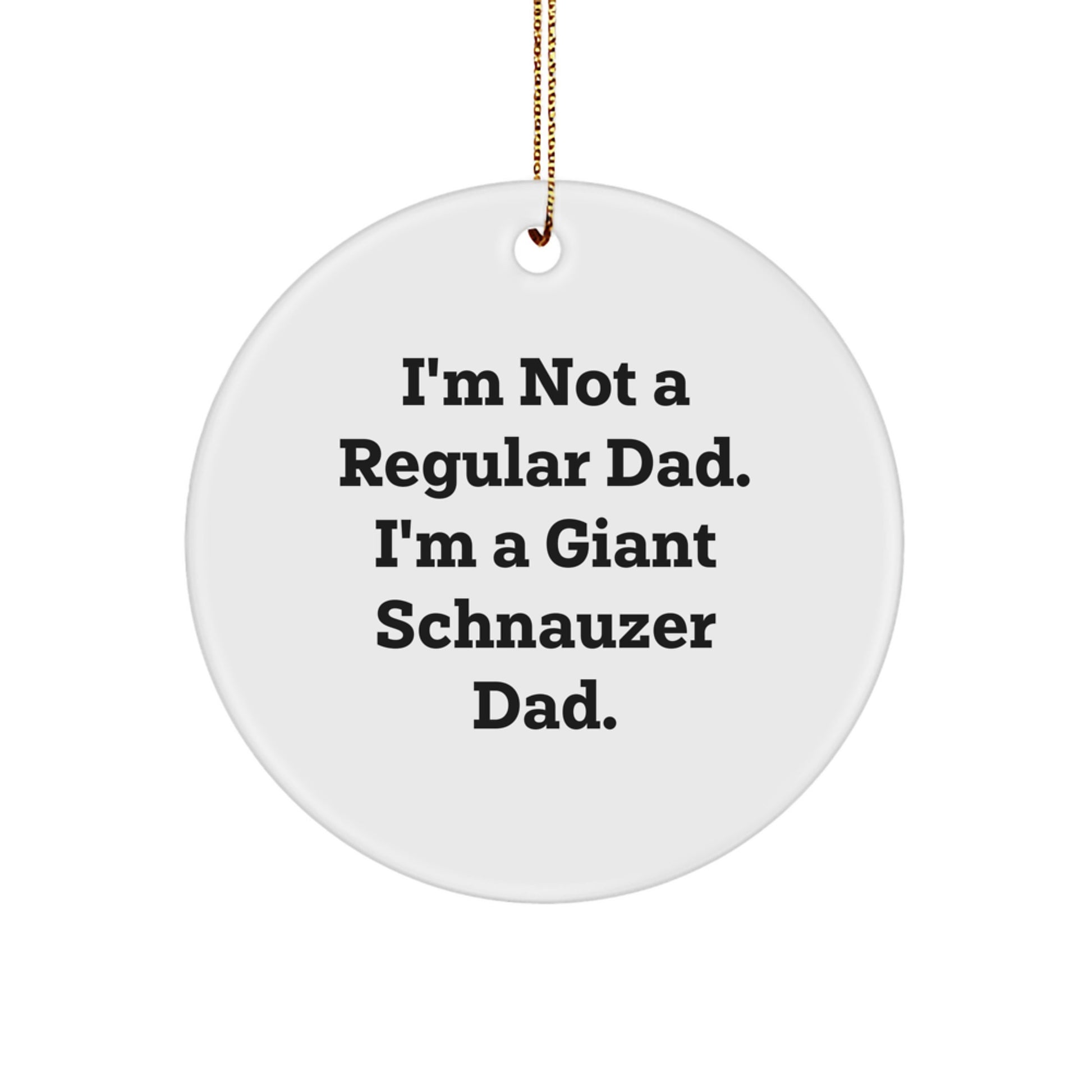 Giant Schnauzer Dog Dad Funny Christmas Unique Gifts for Giant Schnauzer Dad Men Women Friends Family, Giant Schnauzer Dog Ornament Quote 'I'm Not A Regular Dad. I'm A Giant Schnauzer Dad.' - Image 1