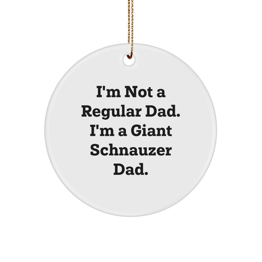 Giant Schnauzer Dog Dad Funny Christmas Unique Gifts for Giant Schnauzer Dad Men Women Friends Family, Giant Schnauzer Dog Ornament Quote 'I'm Not A Regular Dad. I'm A Giant Schnauzer Dad.' - Image 1