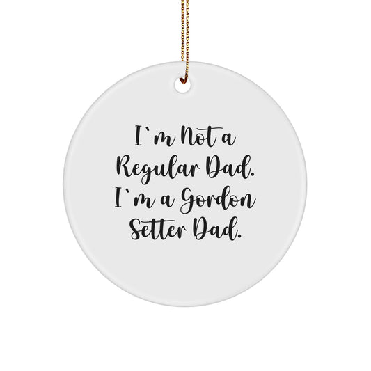 Gordon Setter Dog Dad Gifts from Men for Christmas Unique Circle Ornament 'I'm Not A Regular Dad. I'm A Gordon Setter Dad.' - Image 1
