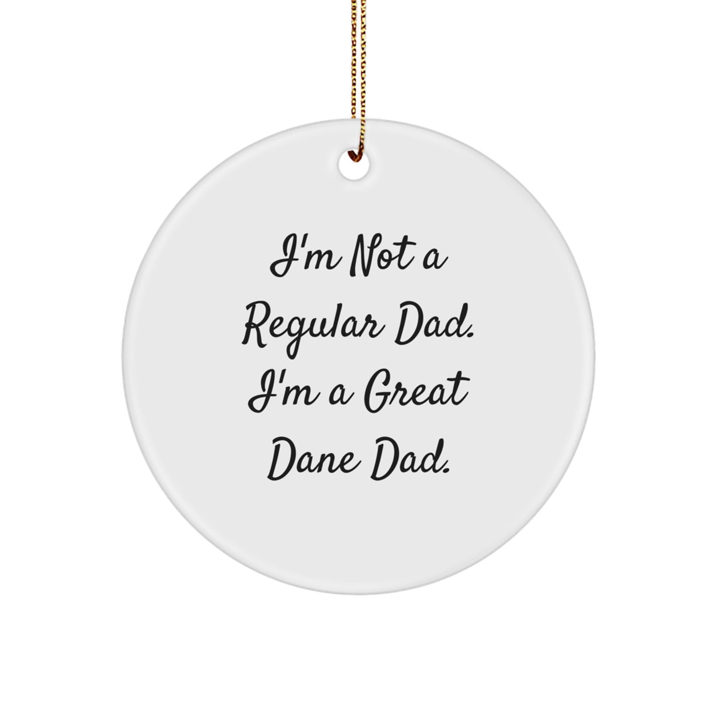 Funny Great Dane Dog Gifts for Dad - 'I'm Not A Regular Dad. I'm A Great Dane Dad.' Christmas Unique Circle Ornament - Image 1