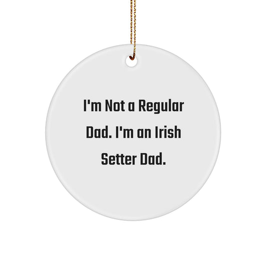 Irish Setter Dog Lover Gifts from Dad - Funny Quote Circle Ornament, Perfect for Christmas Decorations, Gifts for Men, Irish Setter Dog Enthusiasts - Image 1