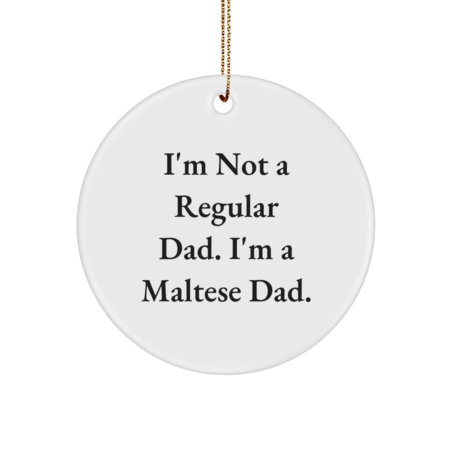 Funny Maltese Dog Gifts, I'm Not A Regular Dad. I'm A Maltese Dad. Christmas Circle Ornament, Unique Christmas Unique Gifts from Men to Family - Image 1