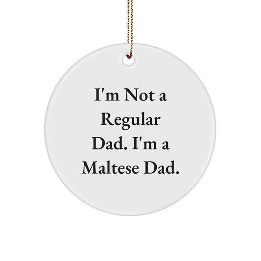 Funny Maltese Dog Gifts, I'm Not A Regular Dad. I'm A Maltese Dad. Christmas Circle Ornament, Unique Christmas Unique Gifts from Men to Family - Image 1