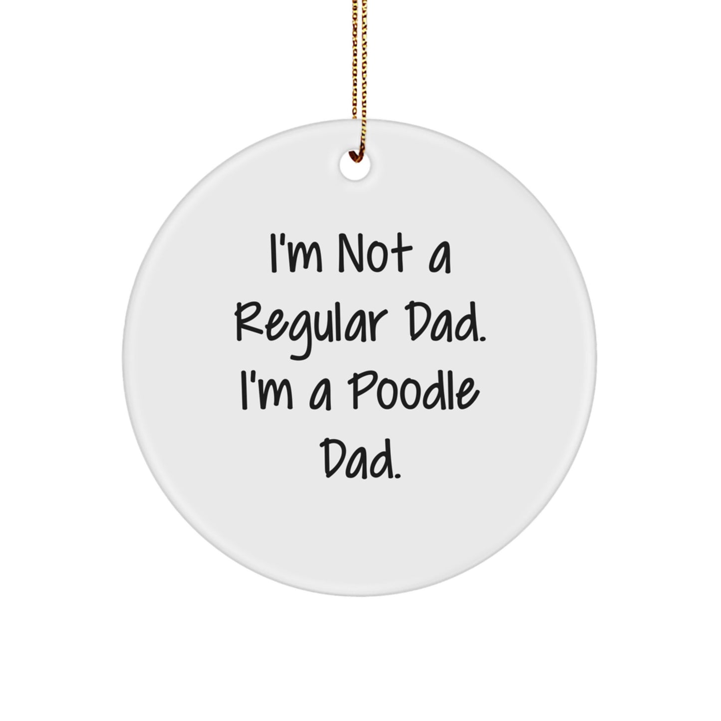Funny Poodle Dog Dad Gifts, I'm Not A Regular Dad. I'm A Poodle Dad. Unique Circle Ornament for Men, Women, Family, Friends, Coworkers, Christmas Unique Gifts - Image 1