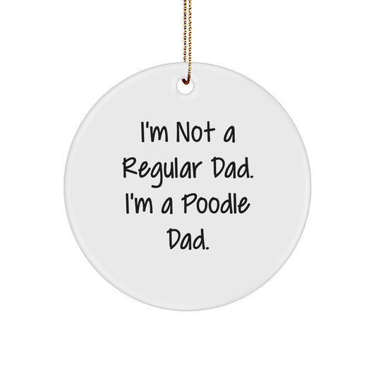 Funny Poodle Dog Dad Gifts, I'm Not A Regular Dad. I'm A Poodle Dad. Unique Circle Ornament for Men, Women, Family, Friends, Coworkers, Christmas Unique Gifts - Image 1