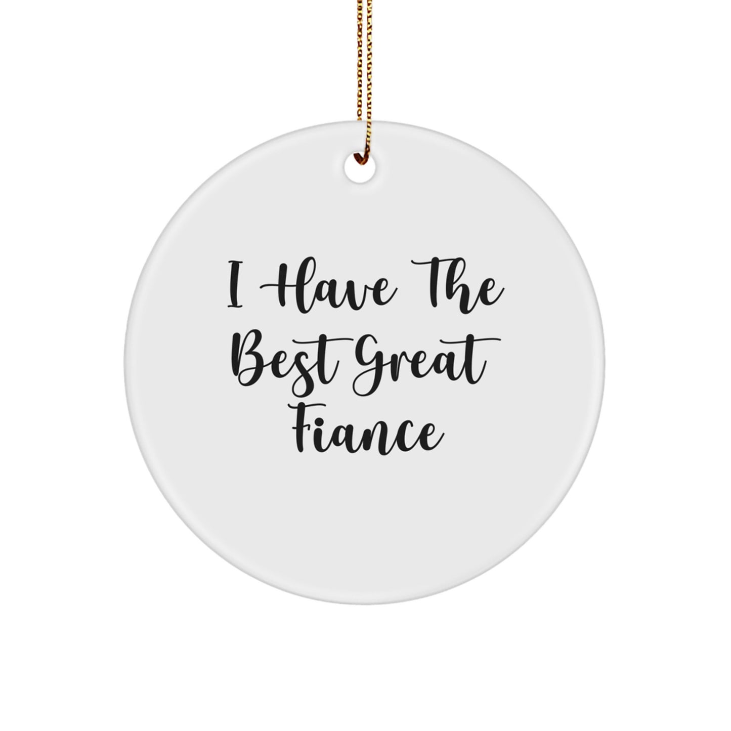Funny Fiance Gifts for Him Christmas Circle Ornament from Friends and Family with Quote 'I Have The Best Great Fiance' - Unique Ornament for Home Decor - Image 1