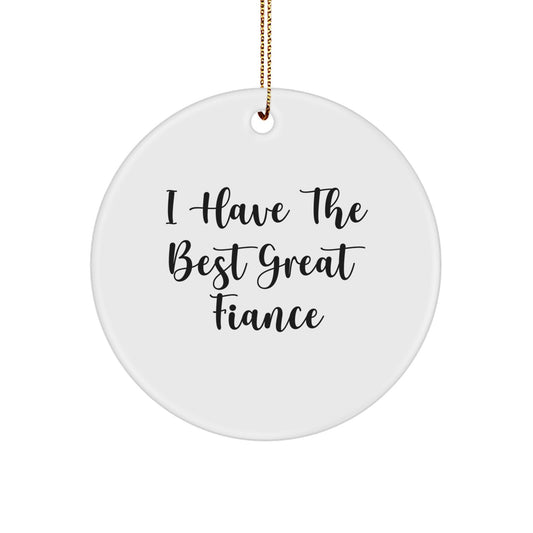 Funny Fiance Gifts for Him Christmas Circle Ornament from Friends and Family with Quote 'I Have The Best Great Fiance' - Unique Ornament for Home Decor - Image 1
