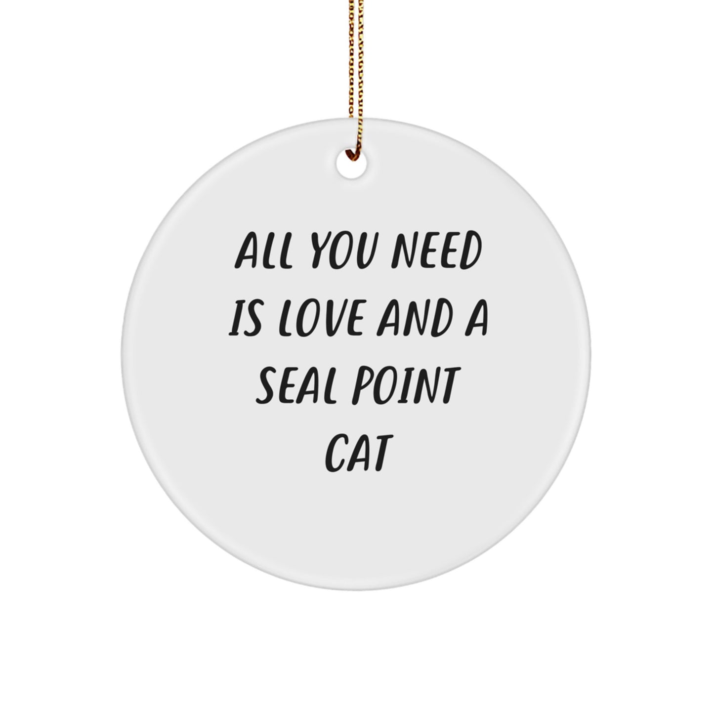 Seal Point Cat Christmas Circle Ornament Gifts for Women Friends Family - 'All You Need Is Love And A Seal Point Cat' Funny Quote - Image 1