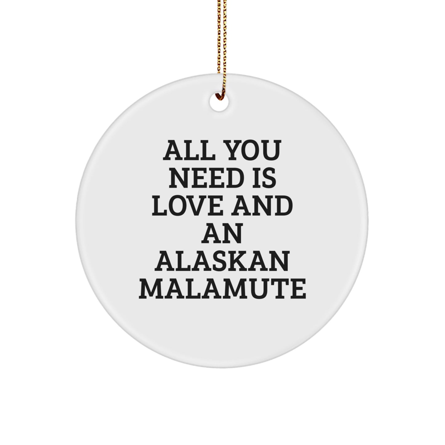 Alaskan Malamute Dog Lover Gifts from Friends to Family for Christmas Unique Circle Ornament with All You Need Is Love And An Alaskan Malamute Quote, Funny Alaskan Malamute Dog Circle Decoration - Image 1