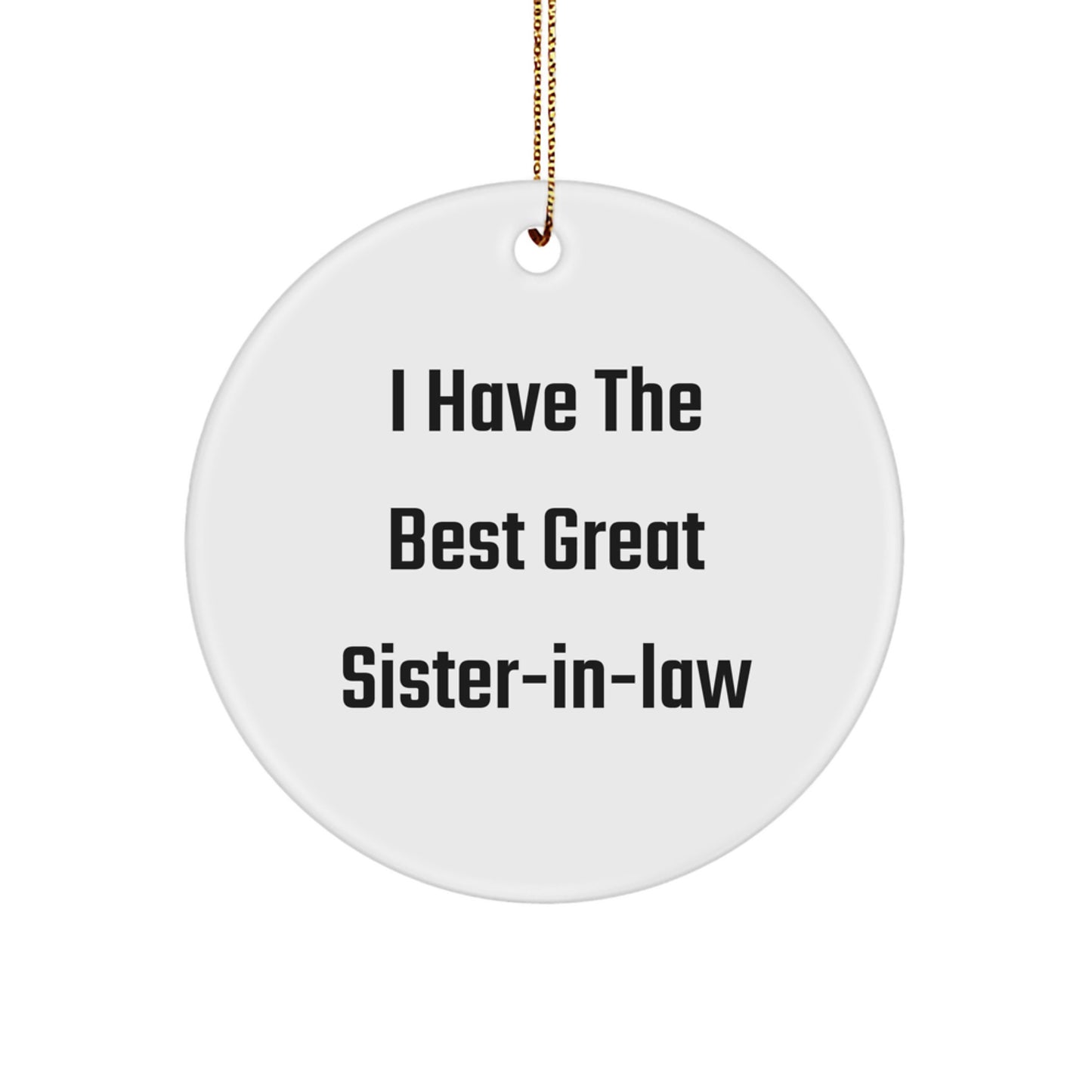 Funny Sister-in-law Gifts from Men for Sister-in-law at Christmas Time, I Have The Best Great Sister-in-law Circle Ornament, White, Circle Shaped - Image 1