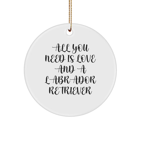 Labrador Retriever Dog Christmas Unique Gifts from Friends and Family - Circle Ornament 'All You Need Is Love And A Labrador Retriever' - Image 1