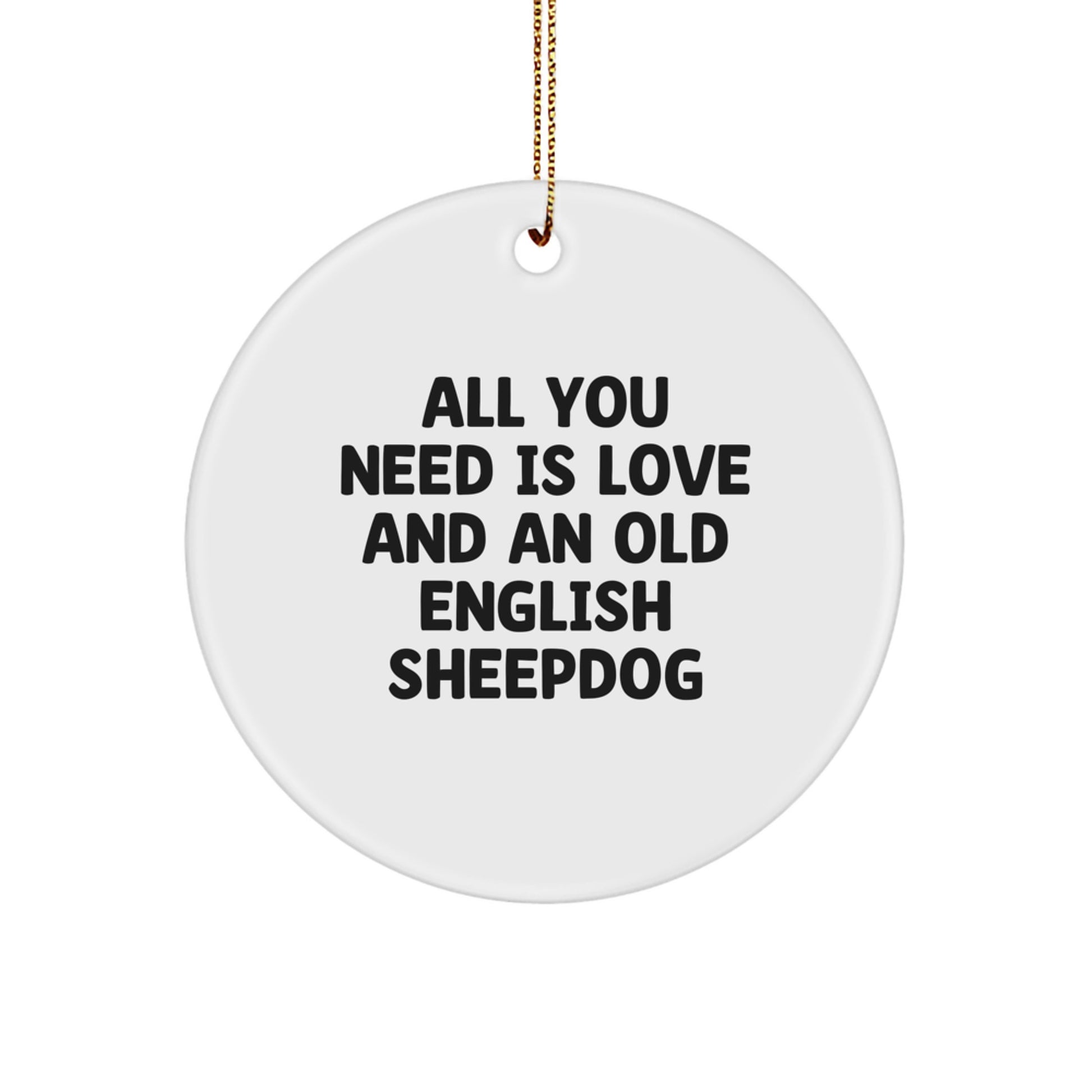 Old English Sheepdog Circle Ornament Gifts from Friends and Family - Inspirational Quote 'All You Need Is Love And An Old English Sheepdog' - Christmas Unique Gifts - Image 1