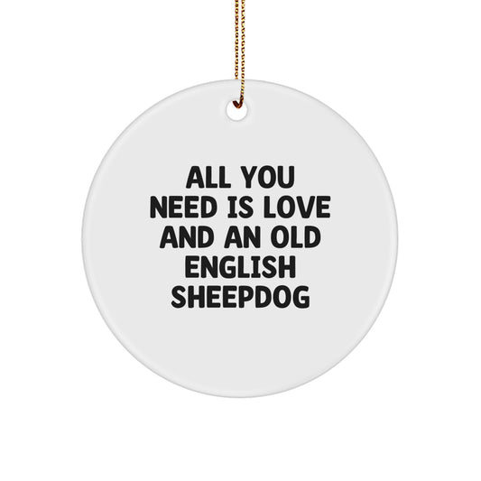 Old English Sheepdog Circle Ornament Gifts from Friends and Family - Inspirational Quote 'All You Need Is Love And An Old English Sheepdog' - Christmas Unique Gifts - Image 1