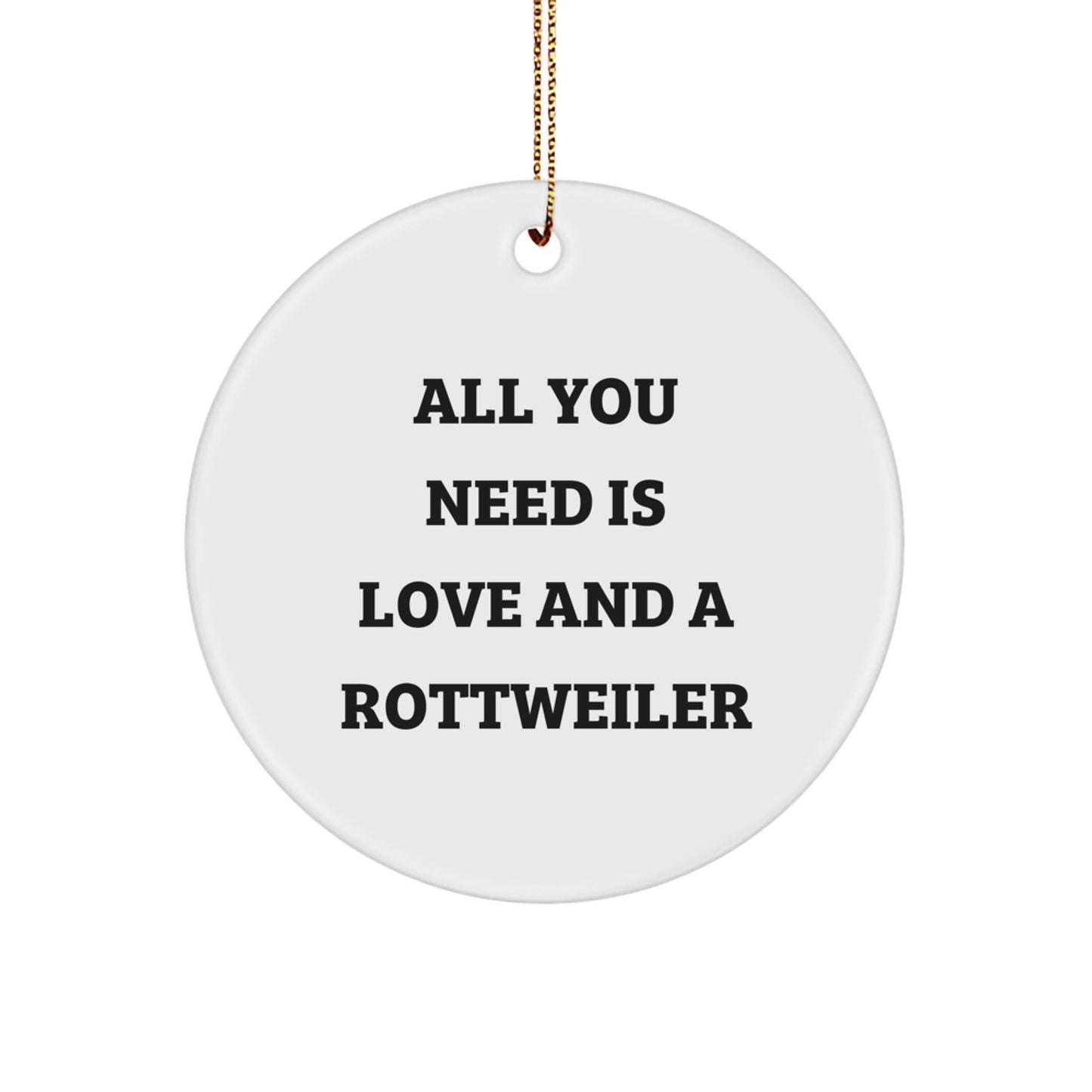 Rottweiler Dog Christmas Circle Ornament Gifts for Friends from Men - Funny Quote 'All You Need Is Love And A Rottweiler' Decorations - Image 1