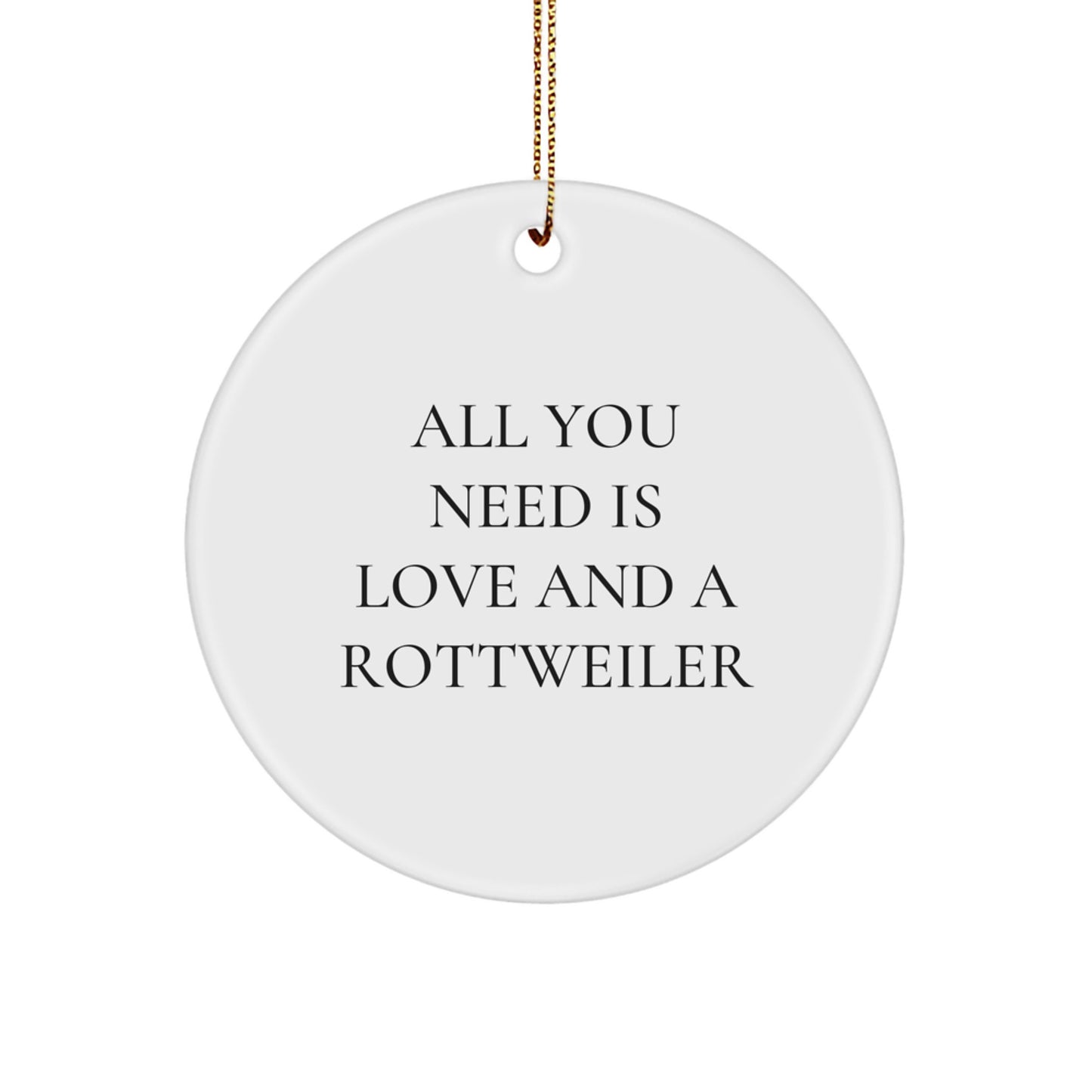 Funny Rottweiler Dog Gifts for Men from Friends, Unique Circle Ornament Quote 'All You Need Is Love And A Rottweiler' Christmas Unique Gifts - Image 1