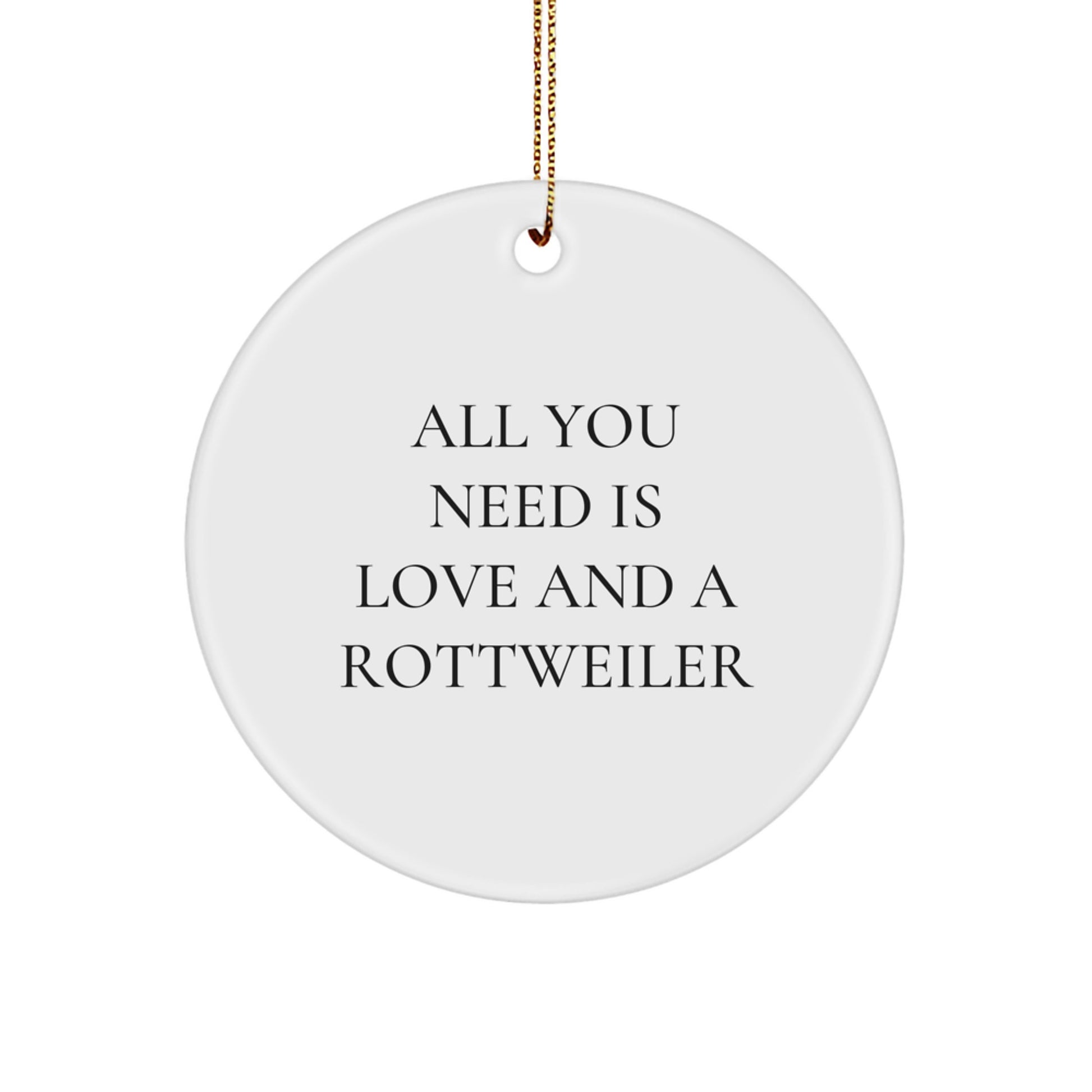 Funny Rottweiler Dog Gifts for Men from Friends, Unique Circle Ornament Quote 'All You Need Is Love And A Rottweiler' Christmas Unique Gifts - Image 1