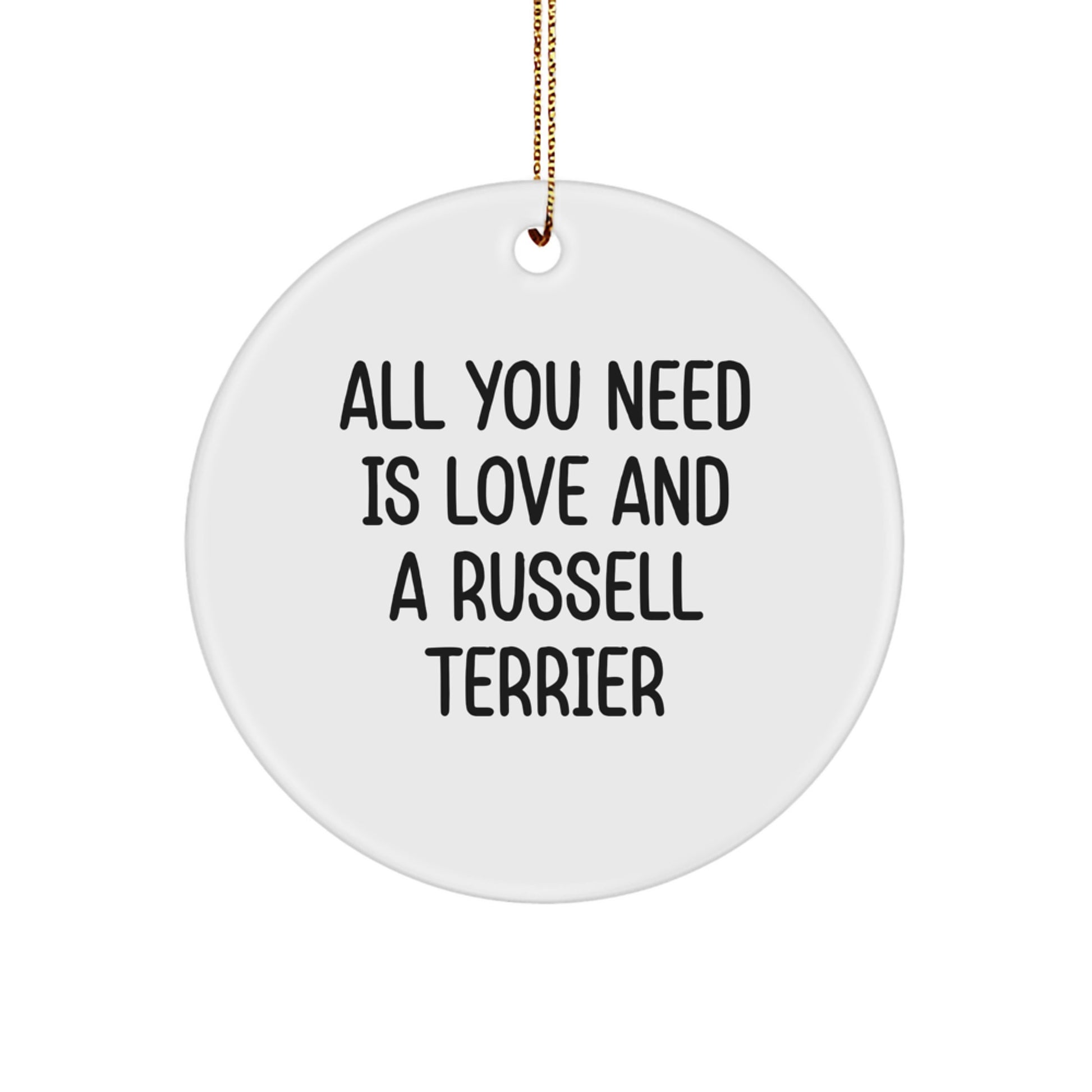 Russell Terrier Dog Circle Ornament, Funny Quote 'All You Need Is Love And A Russell Terrier', Christmas Unique Gifts from Friends for Family - Image 1