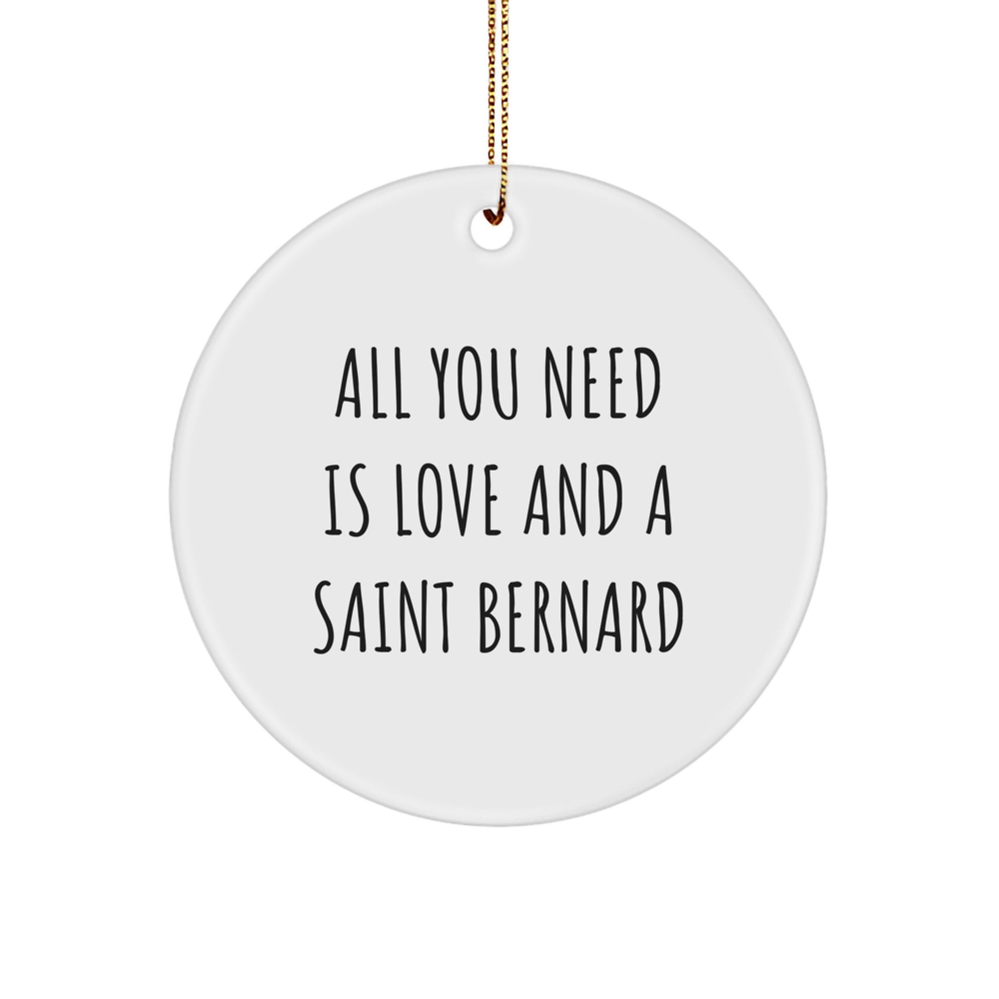 Funny Saint Bernard Dog Gifts for Men Women Friends Family - Circle Ornament with All You Need Is Love And A Saint Bernard Quote, Gifts from Family to Saint Bernard Dog Lover - Image 1