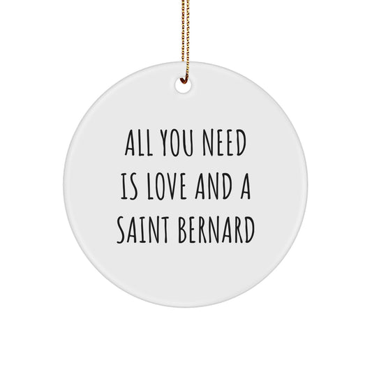 Funny Saint Bernard Dog Gifts for Men Women Friends Family - Circle Ornament with All You Need Is Love And A Saint Bernard Quote, Gifts from Family to Saint Bernard Dog Lover - Image 1