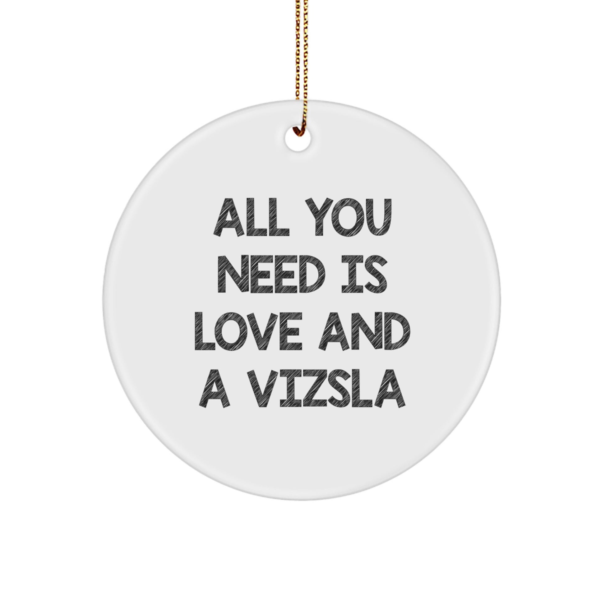 Funny Vizsla Dog Christmas Unique Gifts from Family to Friends - Circle Ornament with 'All You Need Is Love And A Vizsla' Quote - Image 1