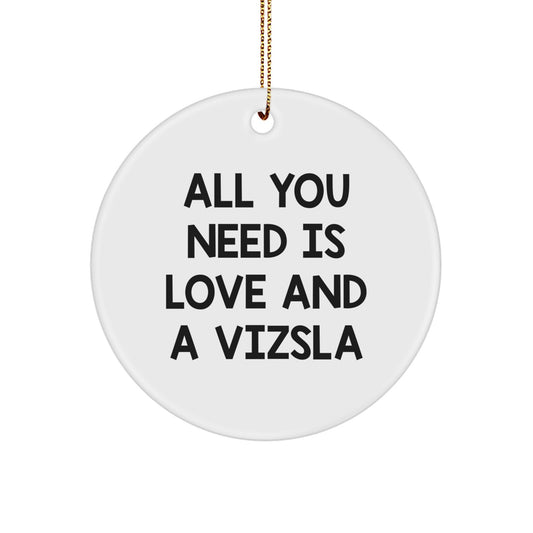 Funny Vizsla Dog Gifts for Men, Christmas Unique Gifts from Friends, Cute Circle Ornament with All You Need Is Love And A Vizsla Quote - Image 1