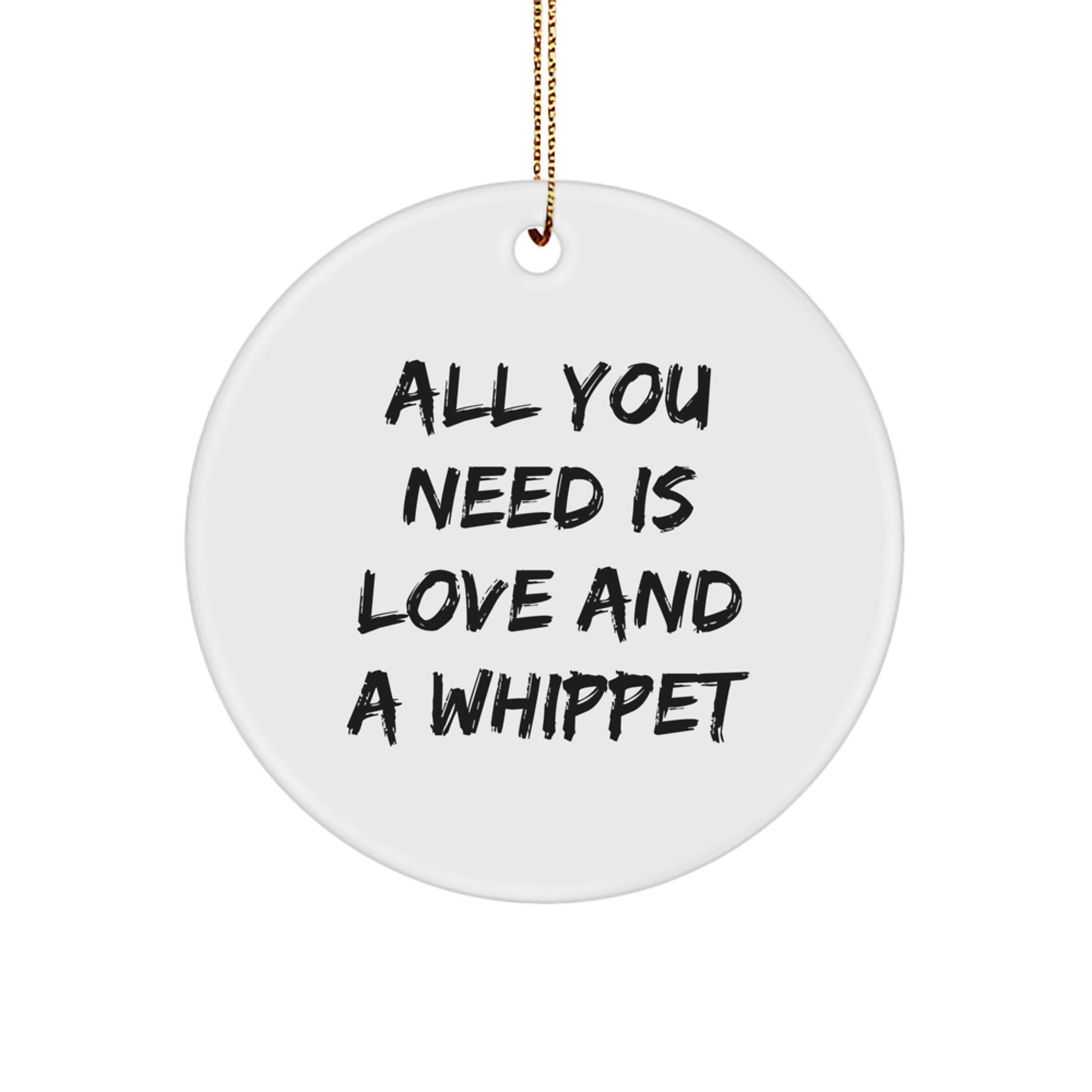 Whippet Dog Circle Ornament Gifts from Friends and Family for Christmas, 'All You Need Is Love And A Whippet', Perfect Whippet Dog Lover Gift - Image 1