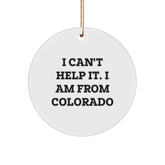 Funny Colorado Gifts from Friends for Colorado Men and Women, I Can't Help It. I Am From Colorado Circle Ornament, Christmas Unique Gifts - Image 1