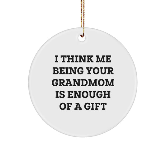 Funny Grandmom Circle Ornament Gifts from Family for Grandma - I Think Me Being Your Grandmom Is Enough Of A Gift Christmas Memorable Present - Image 1