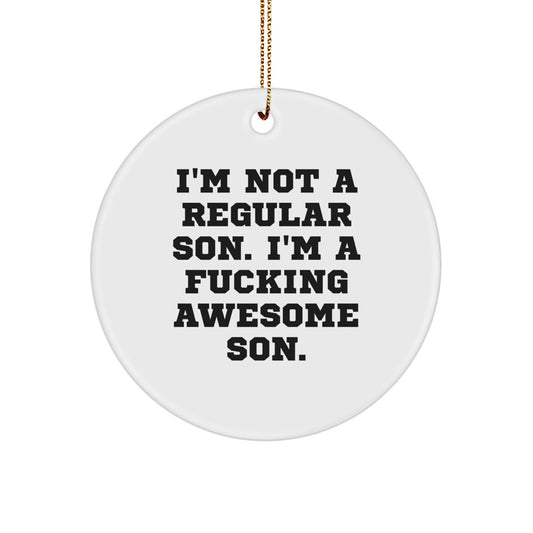Funny Son Gifts, I'm Not A Regular Son, Awesome Son Circle Ornament, Christmas Unique Gifts for Sons, Gifts from Dad, Mom, or Family - Image 1