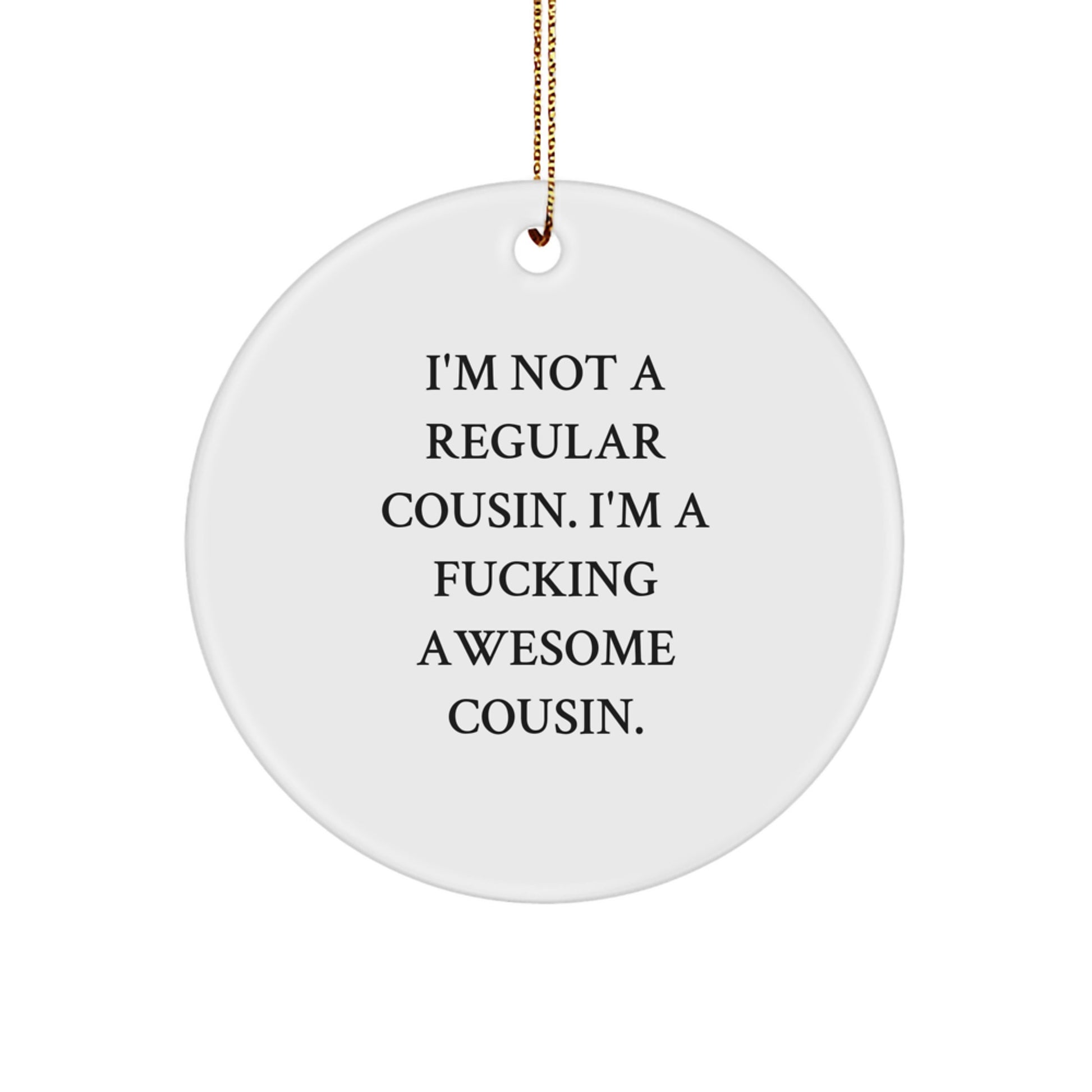 Funny Cousin Gifts from Family Men - White Circle Ornament, 'I'm Not A Regular Cousin' Christmas Unique Decorations - Image 1