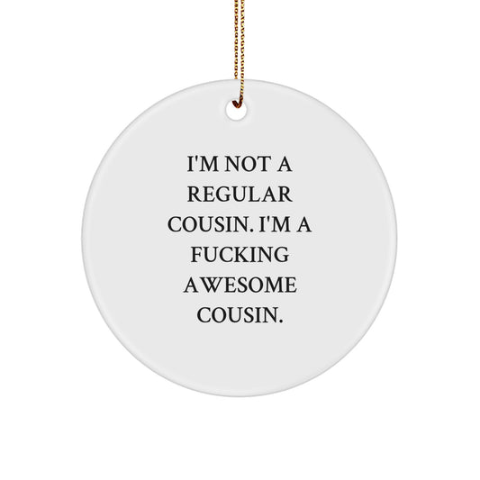 Funny Cousin Gifts from Family Men - White Circle Ornament, 'I'm Not A Regular Cousin' Christmas Unique Decorations - Image 1
