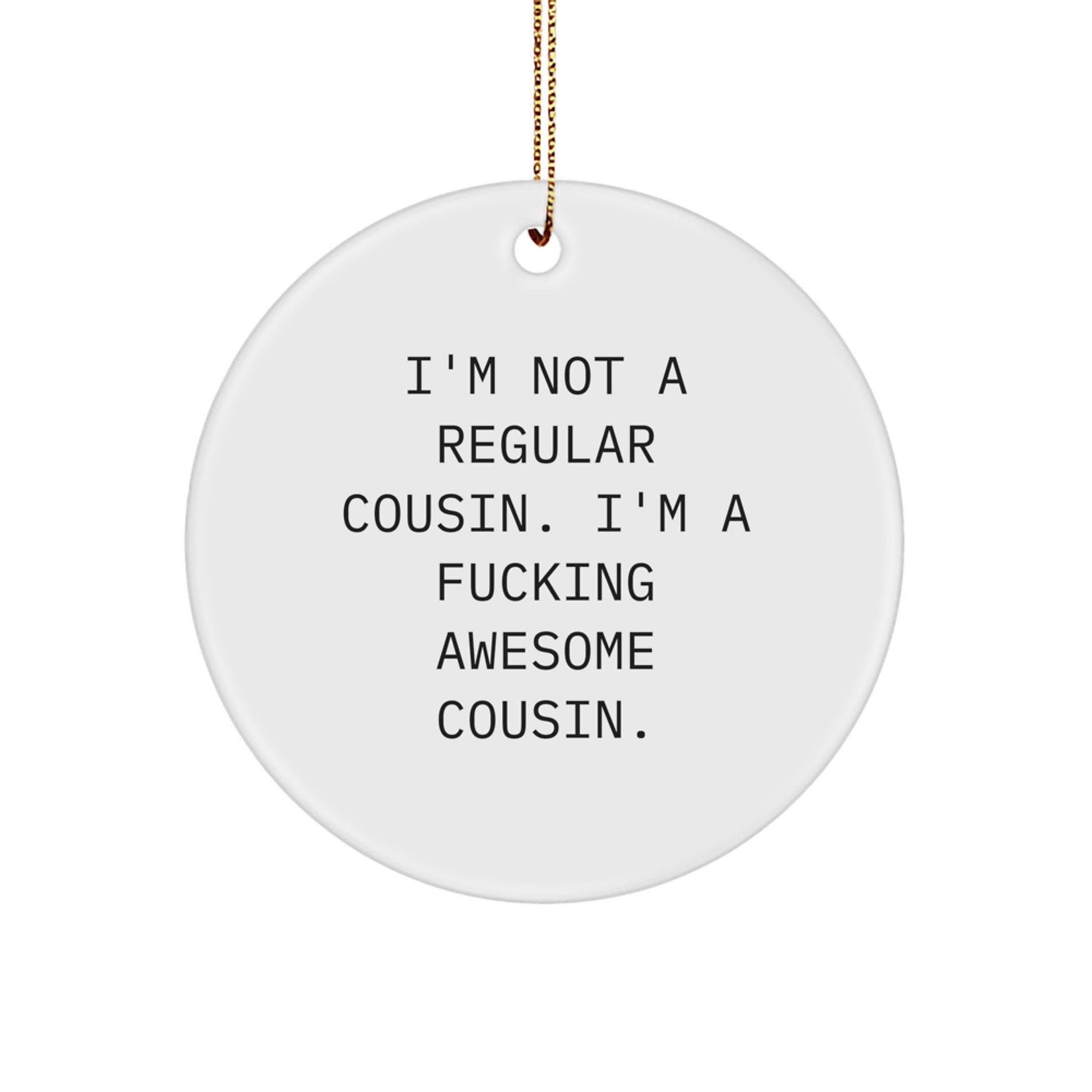 Funny Cousin Gifts, I'm Not A Regular Cousin, Circle Ornament, White Christmas Unique Gifts, Gifts from Men for Awesome Cousin - Image 1