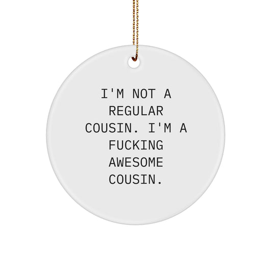 Funny Cousin Gifts, I'm Not A Regular Cousin, Circle Ornament, White Christmas Unique Gifts, Gifts from Men for Awesome Cousin - Image 1