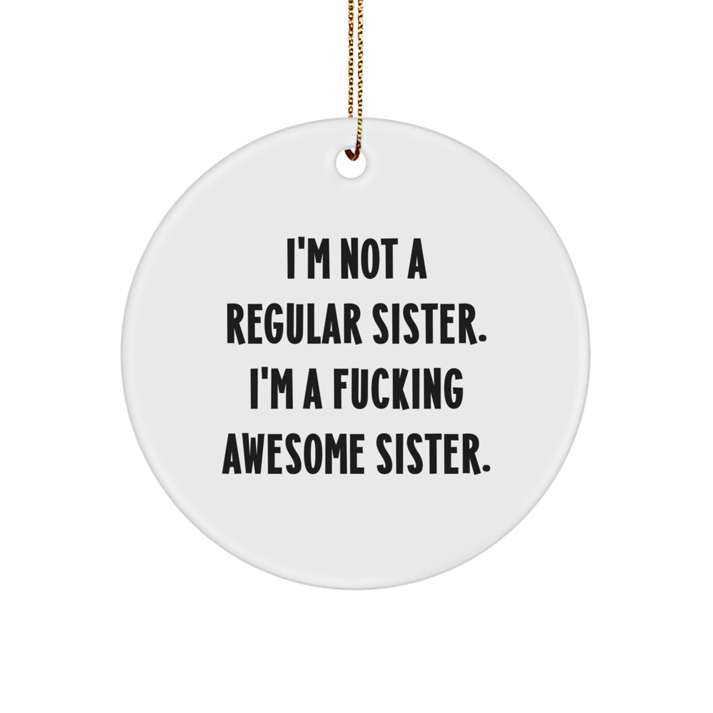 Funny Sister Gift, I'm Not A F--king Awesome Sister, Circle Ornament, Christmas Unique Gifts for Sister from Men or Women - Image 1