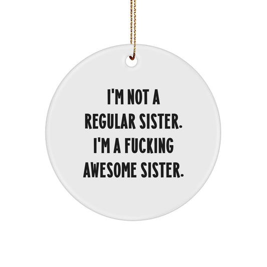 Funny Sister Gift, I'm Not A F--king Awesome Sister, Circle Ornament, Christmas Unique Gifts for Sister from Men or Women - Image 1