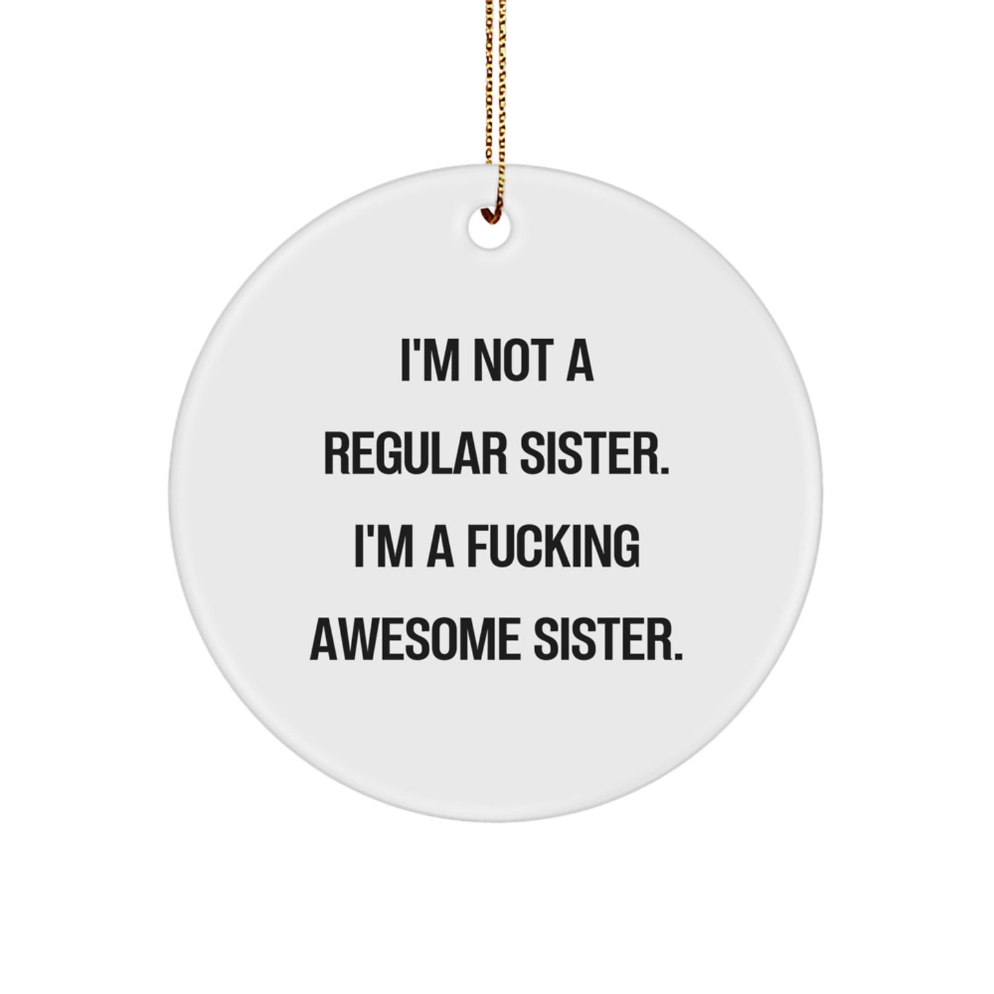 Funny Sister Gifts, Unique Circle Ornament, I'm Not A Regular Sister, Christmas Unique Gifts from Men, Gifts for Sister - Image 1