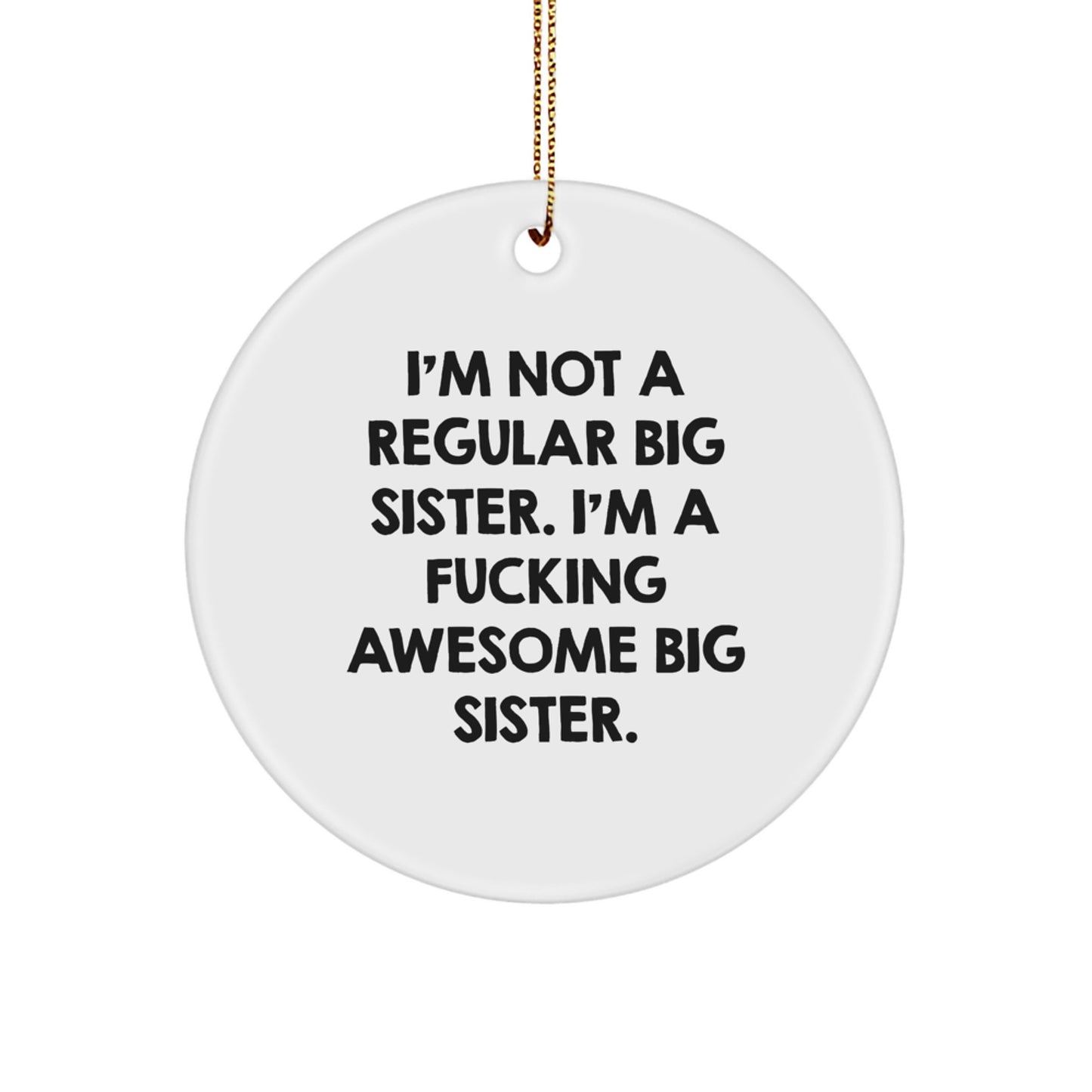 Funny Big Sister Gifts from Men to Big Sister - I'm Not A Regular Circle Ornament, I'm A F--king Awesome Big Sister Christmas Unique Gifts - Image 1