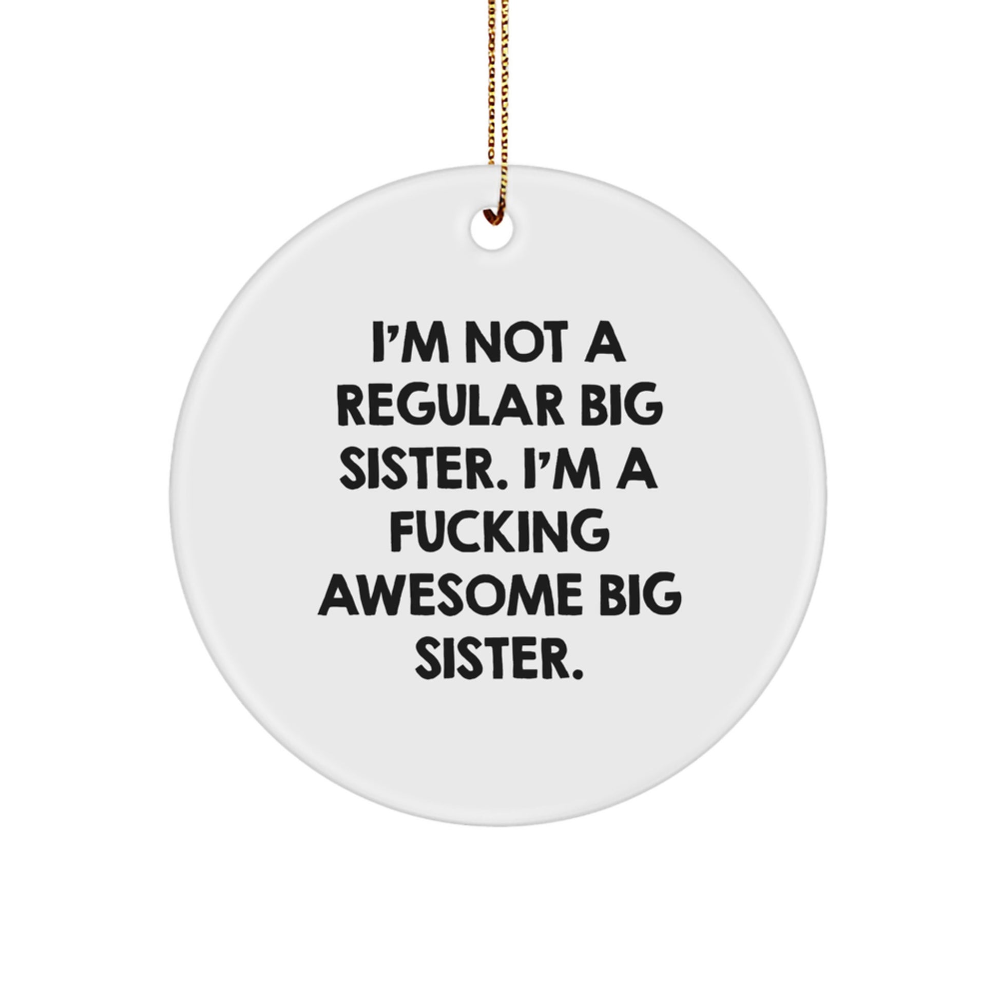 Funny Big Sister Gifts from Men to Big Sister - I'm Not A Regular Circle Ornament, I'm A F--king Awesome Big Sister Christmas Unique Gifts - Image 1