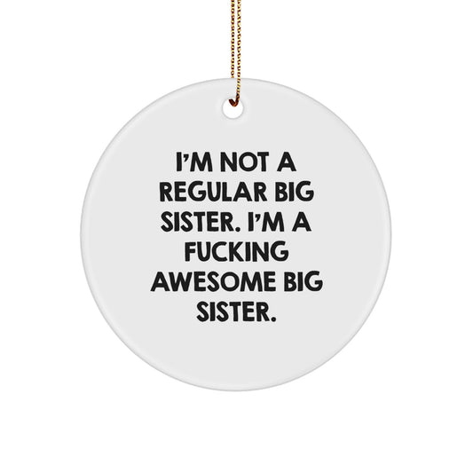 Funny Big Sister Gifts from Men to Big Sister - I'm Not A Regular Circle Ornament, I'm A F--king Awesome Big Sister Christmas Unique Gifts - Image 1