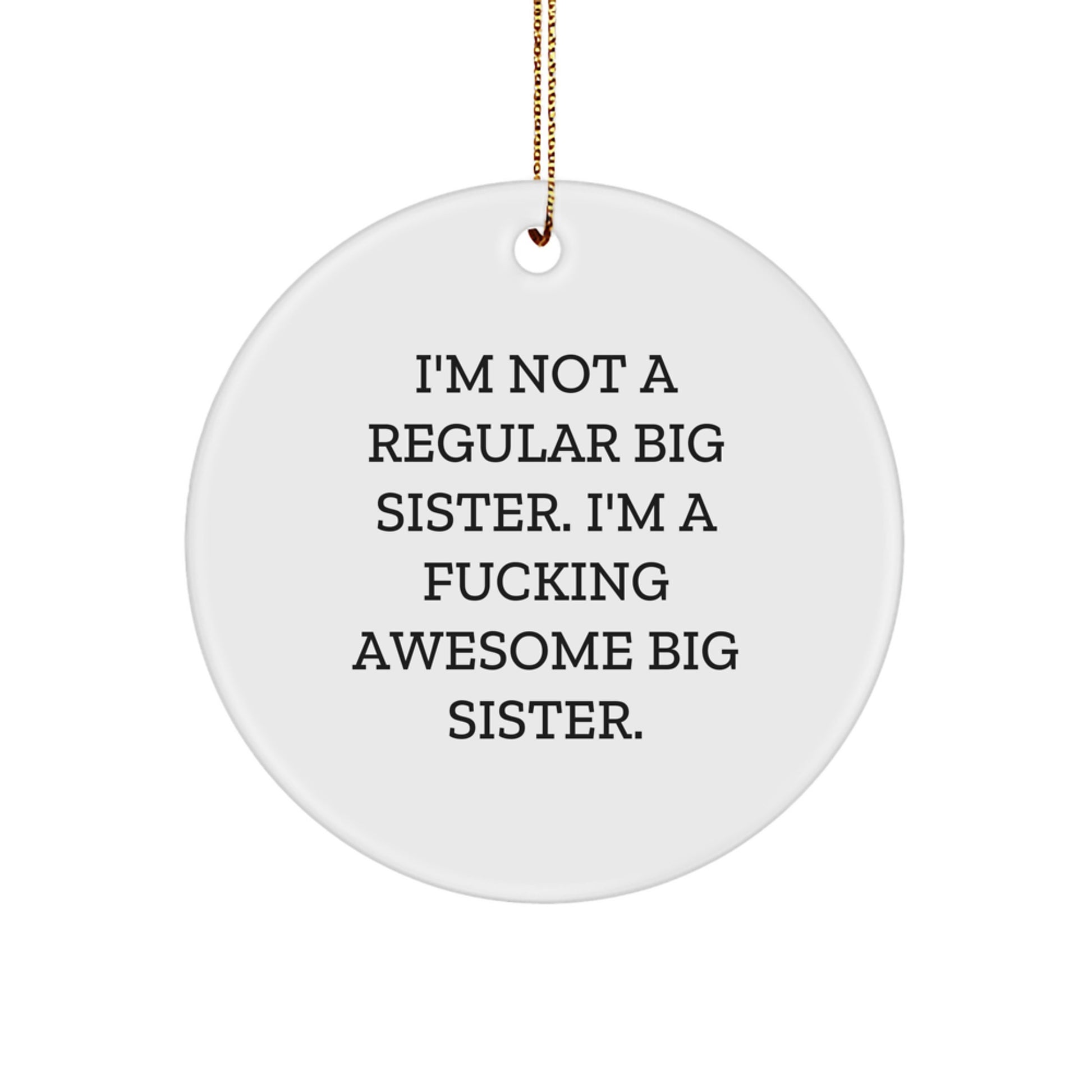 Funny Big Sister Gifts from Mom, 'I'm Not A Regular Big Sister. I'm A F--king Awesome Big Sister.' Circle Ornament for Big Sister, Unique Christmas Unique Gifts for Big Sister - Image 1