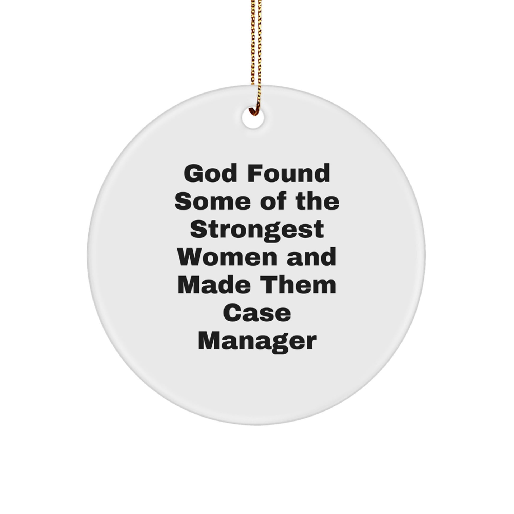Funny Case Manager Christmas Unique Gifts from Friends for Women - God Found Some Of The Strongest Women And Made Them Case Manager Circle Ornament - Image 1