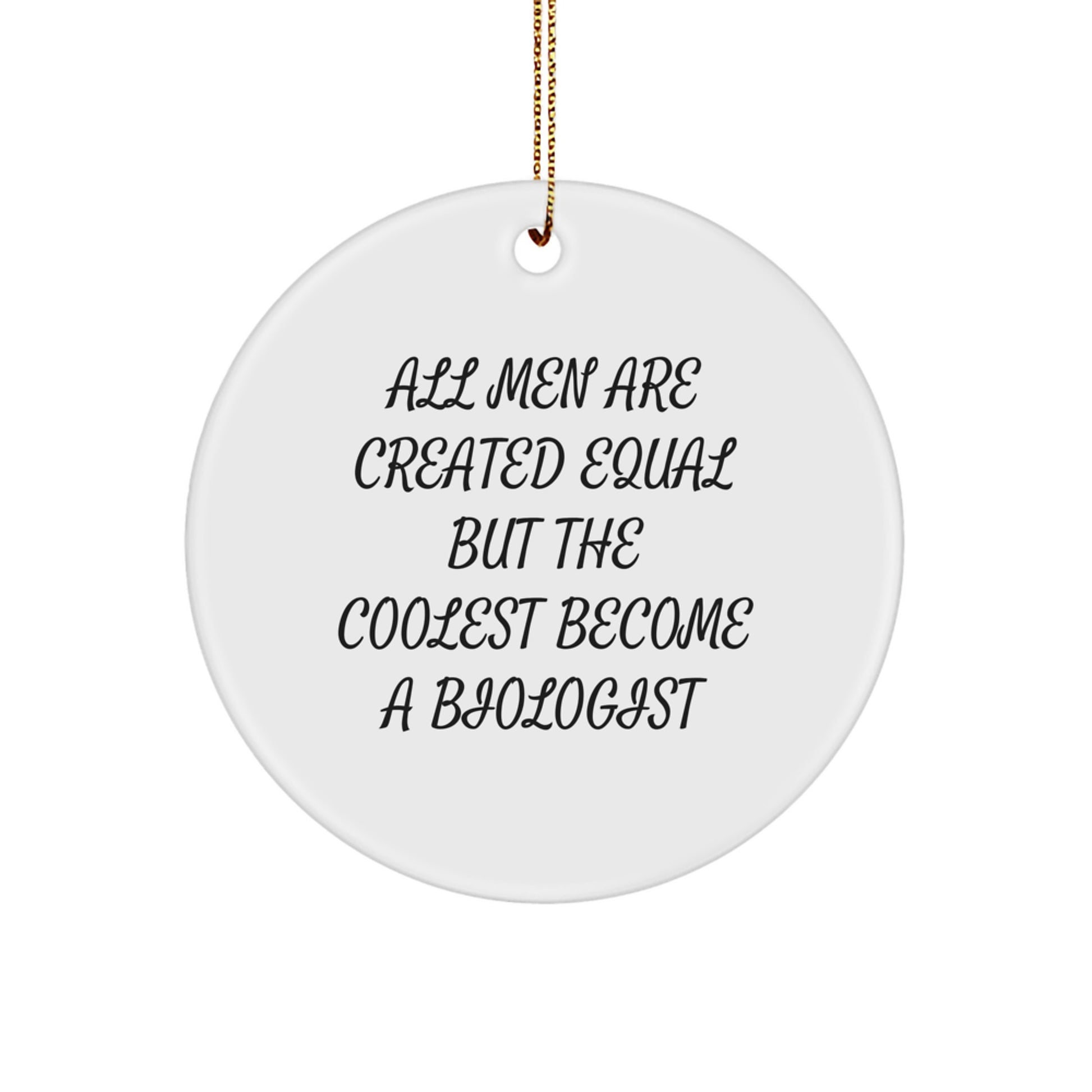 Funny Biologist Gifts from Men for Biologists Friends and Family - Circle Ornament All Men Are Created Equal - Image 1