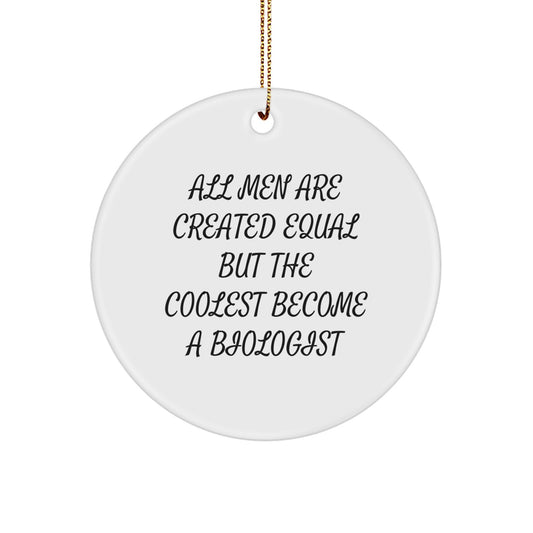 Funny Biologist Gifts from Men for Biologists Friends and Family - Circle Ornament All Men Are Created Equal - Image 1