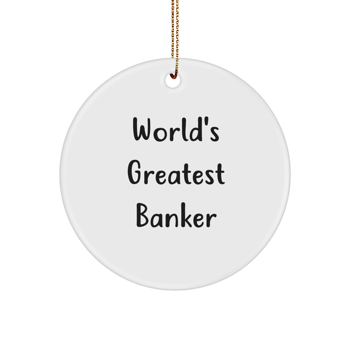 Funny World's Greatest Banker Christmas Unique Gifts for Men - Circle Ornament Gifts from Friends - Image 1